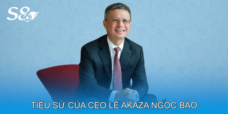 CEO Lê Akaza Ngọc Bảo Dẫn Đầu Xu Hướng Cá Cược Hiện Đại Tiểu sử và sự nghiệp của CEO Lê Akaza Ngọc Bảo