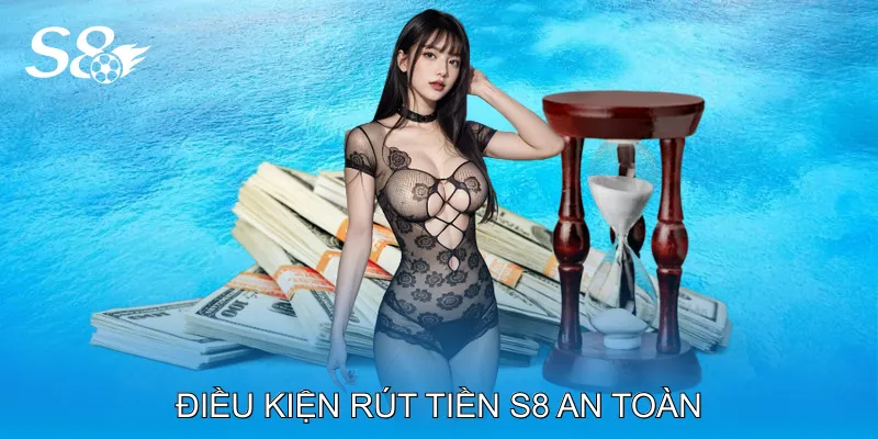 Rút Tiền S8 Nhanh Gọn Với Các Bước Thực Hiện Đơn Giản Điều kiện rút tiền S8 an toàn