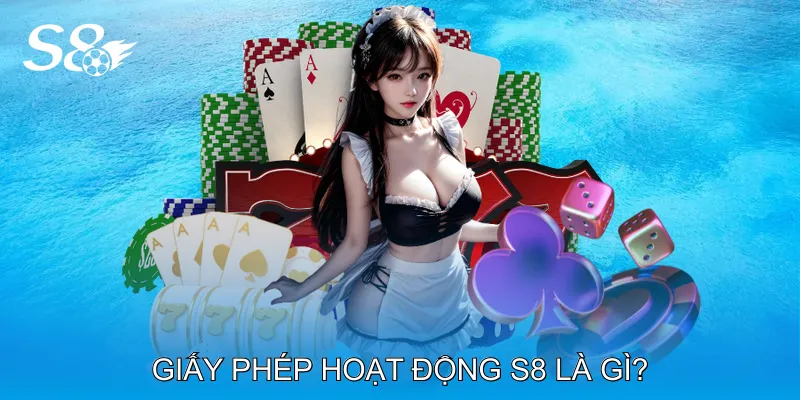 Giấy Phép Hoạt Động S8 Khẳng Định Uy Tín Nền Tảng Số Giấy phép hoạt động S8 là gì?