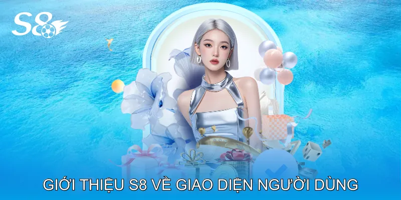 Giới Thiệu S8 Với Trải Nghiệm Cá Cược Trực Tuyến Hấp Dẫn Giới thiệu S8 về giao diện người dùng