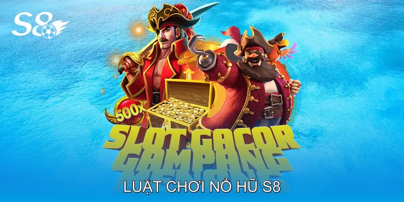 Luật chơi nổ hũ S8